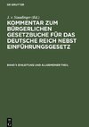 Kommentar zum Bürgerlichen Gesetzbuche für das deutsche Reich nebst Einführungsgesetz, Band 1, Einleitung und Allgemeiner Theil