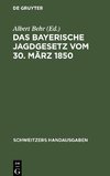 Das Bayerische Jagdgesetz vom 30. März 1850