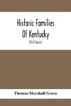 Historic Families Of Kentucky. With Special Reference To Stocks Immediately Derived From The Valley Of Virginia; Tracing In Detail Their Various Genealogical Connexions And Illustrating From Historic Sources Their Influence Upon The Political And Social D