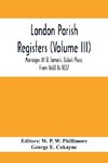 London Parish Registers (Volume III); Marriages At St. James'S, Duke'S Place, From 1668 To 1837