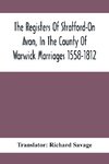 The Registers Of Stratford-On Avon, In The County Of Warwick Marriages 1558-1812