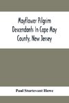 Mayflower Pilgrim Descendants In Cape May County, New Jersey; Memorial Of The Three Hundredth Anniversary Of The Landing Of The Pilgrims At Plymouth, 1620-1920; A Record Of The Pilgrim Descendants Who Early In Its History Settled In Cape May County, And S