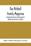 The Mitchell Family Magazine; Genealogical Historical And Biographical (Volume One And Two) Six Number