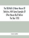 The Old Halls & Manor Houses Of Yorkshire, With Some Examples Of Other Houses Built Before The Year 1700