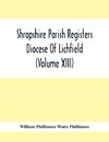 Shropshire Parish Registers. Diocese Of Lichfield (Volume Xiii)