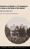 Out-Doors at Idlewild; or, The Shaping of a Home on the Banks of the Hudson