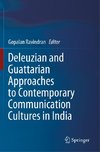 Deleuzian and Guattarian Approaches to Contemporary Communication Cultures in India