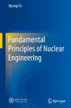 Fundamental Principles of Nuclear Engineering