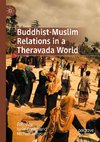 Buddhist-Muslim Relations in a Theravada World