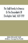 The Todd Family In America Or The Descendants Of Christopher Todd, 1637-1919