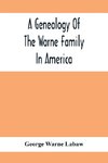 A Genealogy Of The Warne Family In America; Principally The Descendants Of Thomas Warne, Born 1652, Died 1722, One Of The Twenty-Four Proprietors Of East New Jersey