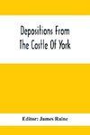 Depositions From The Castle Of York, Relating To Offenses Committed In The Northern Counties In The Seventeenth Century