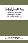 The Evolution Of Man; A Series Of Lectures Delivered Before The Yale Chapter Of The Sigma Xi During The Academic Year 1921-1922