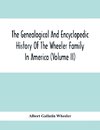 The Genealogical And Encyclopedic History Of The Wheeler Family In America (Volume Ii)