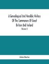 A Genealogical And Heraldic History Of The Commoners Of Great Britain And Ireland, Enjoying Territorial Possessions Or High Official Rank; But Univested With Heritable Honours (Volume I)