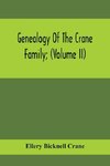 Genealogy Of The Crane Family; (Volume II); Descendants Of Benjamin Crane, Of Wethersfield, Conn., ; And John Crane, Of Coventry, Conn.; Also Of Jasper Crane, Of New Hayen, Conn., And Newark, N. J.; And Stephen Crane, Of Elizabethtown, N. J.; With Familie