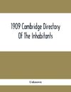 1909 Cambridge Directory Of The Inhabitants, Business, Firms, Institutions, Manufacturing Establishments, Streets, Societies, With Index Map, House Directory, State Census, Etc. No. Lviii