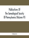 Publications Of The Genealogical Society Of Pennsylvania (Volume Vi)