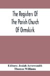 The Registers Of The Parish Church Of Ormskirk; In The County Of Lancaster; Christenings, Burials And Weddings 1557-1626