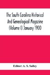 The South Carolina Historical And Genealogical Magazine (Volume I) January 1900