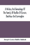 A History And Genealogy Of The Family Of Baillie Of Dunain, Dochfour And Lamington