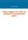 Cadres, engagez le fer contre les politiques de surendettement public !