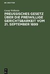 Preußisches Gesetz u¨ber die freiwillige Gerichtsbarkeit vom 21. September 1899