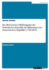 Die Helvetischen Halbbrigaden der Helvetischen Republik als Hilfstruppen der Französischen Republik (1798-1803)