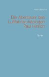 Die Abenteuer des Luftfahrtarchäologen Paul Hinrich