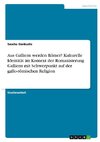 Aus Galliern werden Römer? Kulturelle Identität im Kontext der Romanisierung Galliens mit Schwerpunkt auf der gallo-römischen Religion