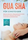 Gua Sha für Einsteiger: Mit der asiatischen Massagetechnik Schritt für Schritt zu besserer Gesundheit, Schönheit und Wohlbefinden - inkl. detaillierter Anleitung für zuhause