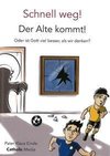 Schnell weg! Der Alte kommt!