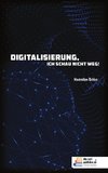 Digitalisierung, ich schau nicht weg!