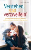 Verstehen, statt verzweifeln! - Hochsensible Kinder liebevoll begleiten, stärken und einen stressfreien Alltag gestalten