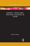 Arendt, Fanon and Political Violence in Islam