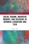 Social Trauma, Narrative Memory, and Recovery in Japanese Literature and Film