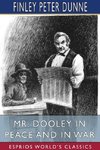 Mr. Dooley in Peace and in War (Esprios Classics)