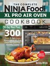 The Complete Ninja Foodi XL Pro Air Oven Cookbook