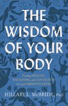 The Wisdom of Your Body - Finding Healing, Wholeness, and Connection through Embodied Living