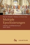 Multiple Epochisierungen - Literatur und Bildende Kunst 1500-1800