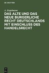 Das alte und das neue burgerliche Recht Deutschlands mit Einschluss des Handelsrecht