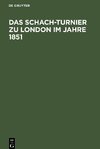 Das Schach-Turnier zu London im Jahre 1851