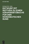 Entwurf mit Motiven zu einem Strafgesetzbuche für den Norddeutschen Bund