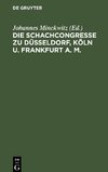 Die Schachcongresse zu Düsseldorf, Köln u. Frankfurt a. M.