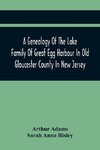 A Genealogy Of The Lake Family Of Great Egg Harbour In Old Gloucester County In New Jersey