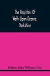 The Registers Of Wath-Upon-Dearne, Yorkshire; Baptisms And Burials, 1598-1778 Marriages, 1598-1779