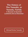 The History Of The Tweedie, Or Tweedy, Family; A Record Of Scottish Lowland Life & Character