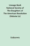 Lineage Book National Society Of The Daughters Of The American Revolution (Volume Lv)