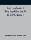 Harper'S Encyclopaedia Of United States History From 485 A.D. To 1905. (Volume V)