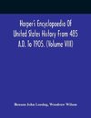 Harper'S Encyclopaedia Of United States History From 485 A.D. To 1905. (Volume Viii)